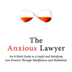 download EPUB 📨 The Anxious Lawyer: An 8-Week Guide to a Joyful and Satisfying Law P