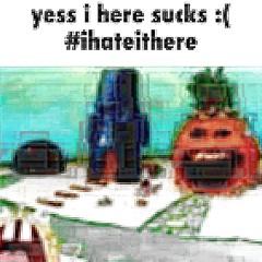 yess i here sucks :(  #ihateithere
