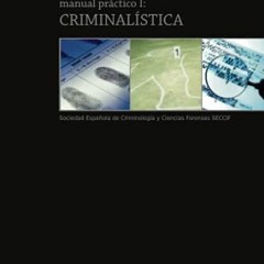 [DOWNLOAD] KINDLE 📥 Manual práctico I: Criminalística (Manuales prácticos SECCIF) (S