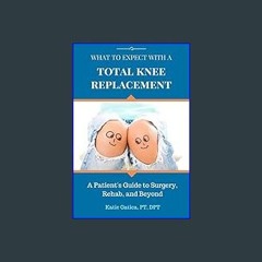 [READ] ⚡ What to Expect with a Total Knee Replacement: A Patient's Guide to Surgery, Rehab, and Be