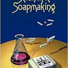 Read [PDF EBOOK EPUB KINDLE] Scientific Soapmaking: The Chemistry of the Cold Process by Kevin M. Du