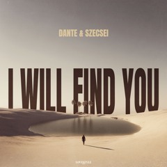 DANTE & SZECSEI - I WILL FIND YOU // Free Download