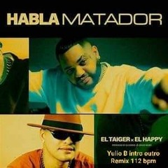 El Taiger X El Happy - Habla Matador ( Yulio B INTRO OUTRO 112 BPM)