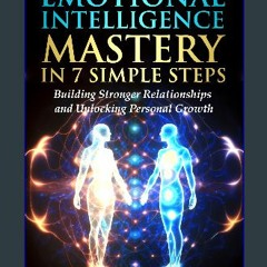 [PDF READ ONLINE] ❤ Emotional Intelligence Mastery in 7 Simple Steps: Building Stronger Relationsh