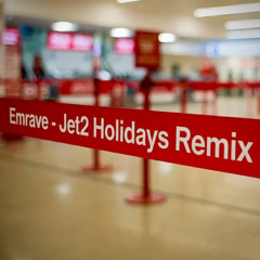 EMRAVE - Jet2 Holidays Remix [Free Download]
