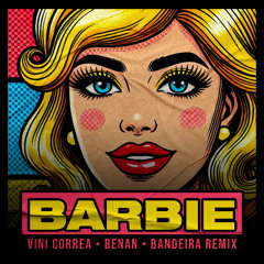 Barbie (Vini Correa, Benan & Bandeira Remix) [Free Download]