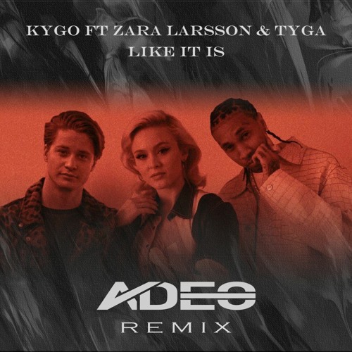 Stream Kygo, Zara Larsson, Tyga - Like It Is (ADEO Remix) by ADEO | Listen  online for free on SoundCloud