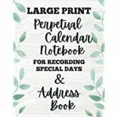 ((Read PDF) LARGE PRINT Perpetual Calendar Notebook for Recording Special Days and Address Book: Sof
