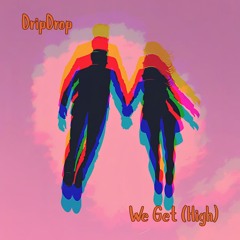 We Get (High)