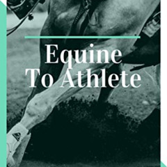 Access KINDLE 📪 Equine To Athlete: How to increase performance and decrease injury.
