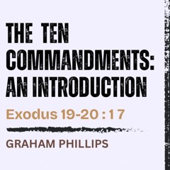 The Ten Commandments | God's Rules For Life - Exodus 19; 20:1-7 // Graham Phillips