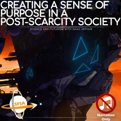 Creating a Sense of Purpose in a Post-Scarcity Society(Narration Only)