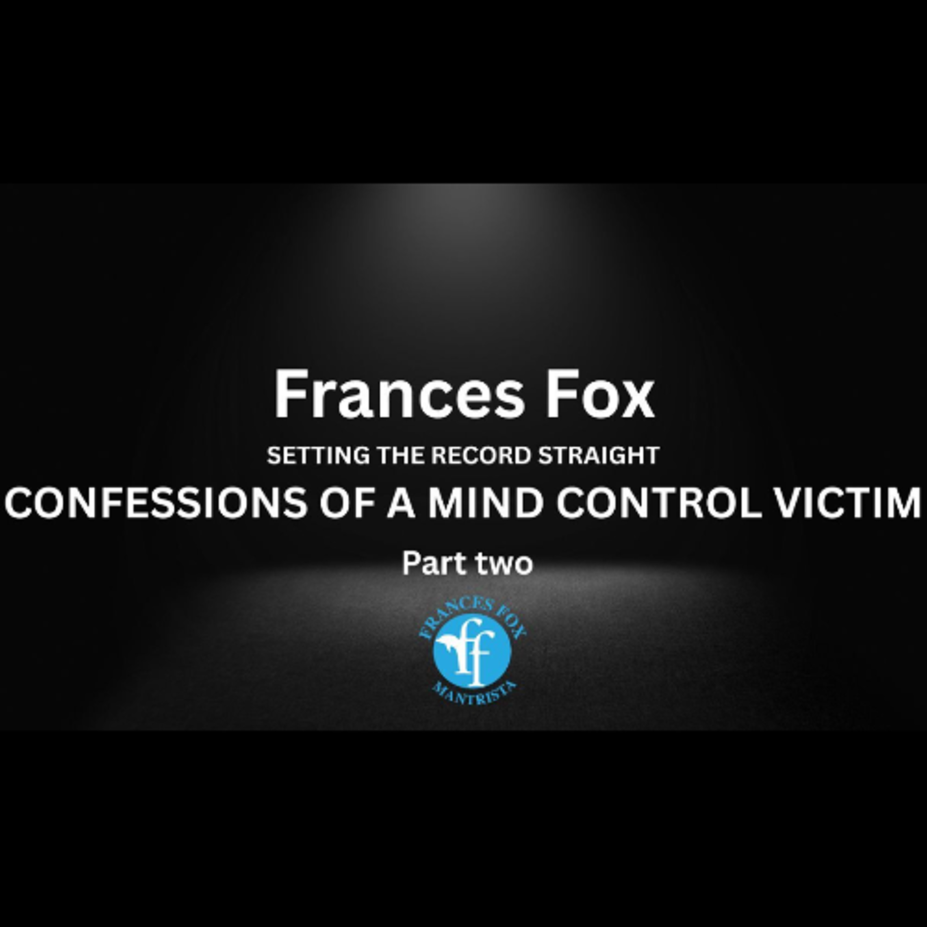 CONFESSIONS OF A MIND CONTROL VICTIM - PART TWO