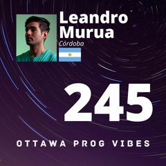 Ottawa Prog Vibes 245 - Leandro Murua (Córdoba, Argentina)