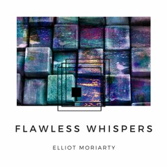 Elliot Moriarty - Flawless Whispers (Original Mix)