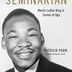 [Access] PDF 🗂️ The Seminarian: Martin Luther King Jr. Comes of Age by Patrick ParrD