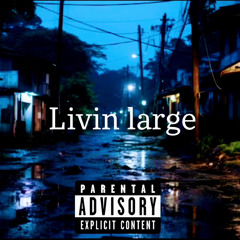LIVING LARGE (unreleased)