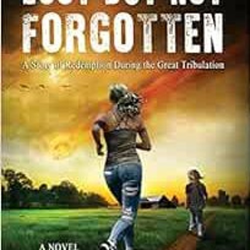 [GET] EBOOK 📥 Lost But Not Forgotten: A Story of Redemption During the Great Tribula