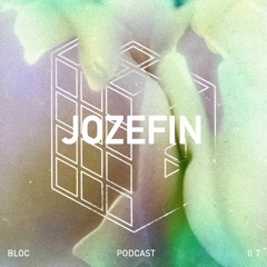 Bloc Podcast 07: Jozefin