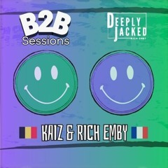 DEEPLY JACKED B2B Sessions - KAIZ & RICH EMBY