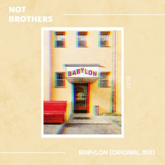 Not Brothers - Babylon (Original Mix) - [Bandcamp]