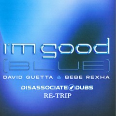 Im Good - David Guetta & Bebe Rexha (Disassociate Dubs Re - Trip) FREE DOWNLOAD