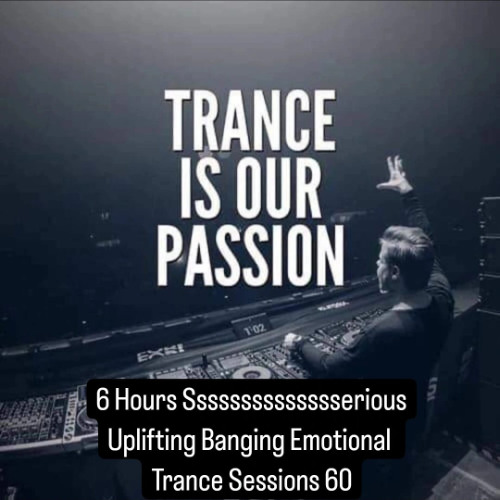 6 Hours Sssssssssssssserious Uplifting Banging Emotional Trance Sessions 60
