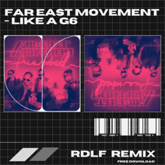 FAR EAST MOVEMENT - LIKE A G6 (RDLF REMIX) [FREE DOWNLOAD]