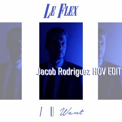 Le Flex - 1 u want (Jacob Rodriguez HOV EDIT )