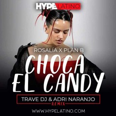 Rosalía x Plan B - Choca El Candy (Trave DJ & Adri Naranjo Remix)