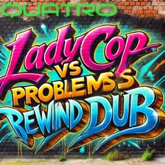 LADYCOP PROBLEMS- REWIND DUB