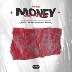 KANES - We Want Some Money (REMIX)