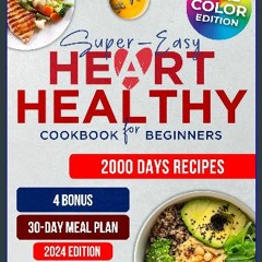 [READ] 📖 Super-Easy Heart Healthy Cookbook for Beginners: 2000 Days of Wholesome, Low Sodium and L