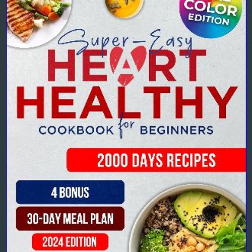 [READ] 📖 Super-Easy Heart Healthy Cookbook for Beginners: 2000 Days of Wholesome, Low Sodium and L