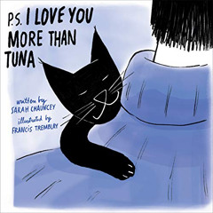 [READ] EPUB 🧡 P.S. I Love You More Than Tuna by  Sarah Chauncey &  Francis Tremblay