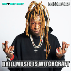 Episode 583 | Drill Music Is Witchcraft
