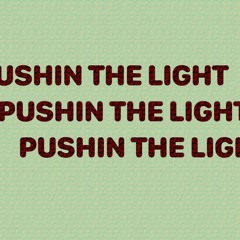 Pushin The Light