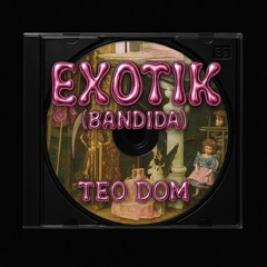EXOTIK (BANDIDA)-TEO-DOM-FREE-DWL