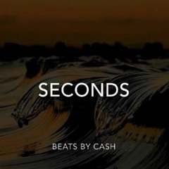 Seconds (Prod. Beats by Cash)
