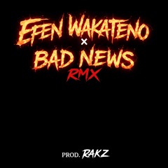 Efen Wakateno x Bad News Rmx