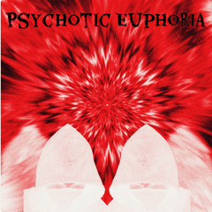 Psychotic Euphoria Ft. KiL BiNTON