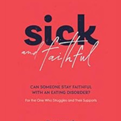 [ACCESS] KINDLE 📔 Sick and Faithful: Can Someone Stay Faithful with an Eating Disord