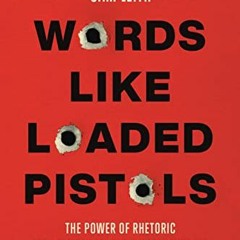 [GET] [KINDLE PDF EBOOK EPUB] Words Like Loaded Pistols: The Power of Rhetoric from the Iron Age to