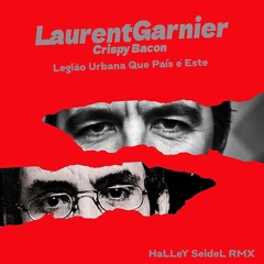 Laurent Garnier FT Renato Russo - Que País É Este  - Crispy Bacon (Halley Seidel bootleg)