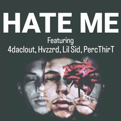 HATE ME (ft. 4daclout, Hvzzrd, Lil Sid, PercThirT)