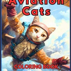 [PDF] ❤ Aviation Cats Coloring Book for Teens and Adults: Ideal for Aviation Enthusiasts, Cat Love