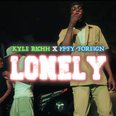 Kyle Richh X Iffy Foreign - Lonely