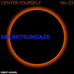 Center Yourself 23 - Secretsundaze