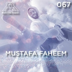 Rapture Radio 067 // Mustafa Faheem
