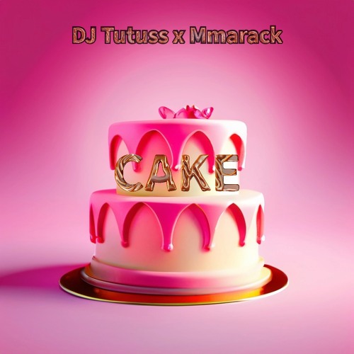 DJ Tutuss X Mmarack - Cake (master)